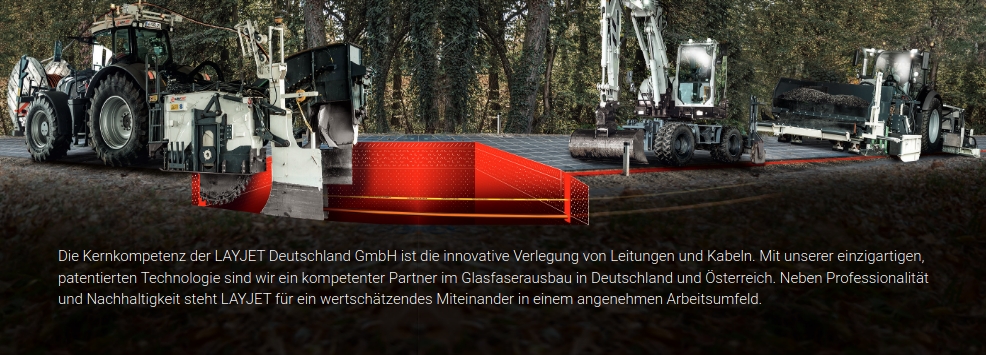 Die Kernkompetenz der LAYJET Deutschland GmbH ist die innovative Verlegung von Leitungen und Kabeln. Mit unserer einzigartigen, patentierten Technologie sind wir ein kompetenter Partner im Glasfaserausbau in Deutschland und Österreich. Neben Professionalität und Nachhaltigkeit steht LAYJET für ein wertschätzendes Miteinander in einem angenehmen Arbeitsumfeld.